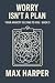 Worry Isn’t a Plan: Why Ant...