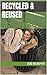 Recycled & Reused