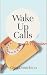 Wake Up Calls by Gina Dimichino Wake Up Calls by Gina Dimichino