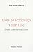 How to Redesign Your Life: ...