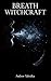 Breath Witchcraft: Powerful Breathing Rituals to Break Anxiety Cycles, Dissolve Fear Stored in the Body, and Finally Feel Safe in Your Own Skin (Somatic Witchcraft Book 2)