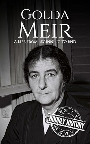 Golda Meir: A Life from Beginning to End (Palestine Israeli Conflict)