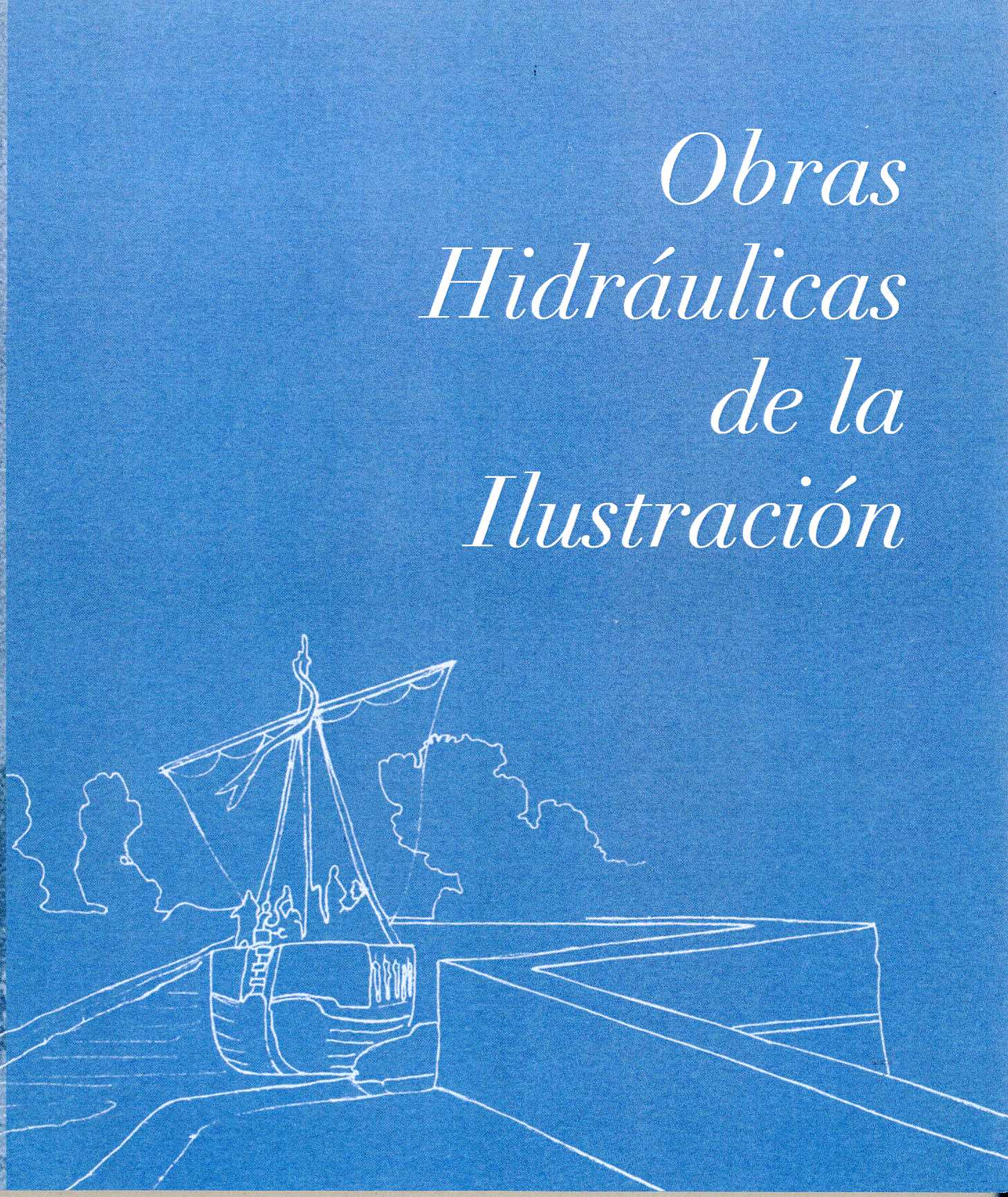 Obras hidráulicas de la Ilustración (Spanish Edition)