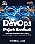 The DevOps Projects Handbook: Launch your DevOps career with 90 days of hands-on projects in automation, cloud, and CI/CD