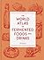The World Atlas of Fermented Foods and Drinks