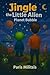 Jingle the Little Alien: Pl...