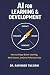 AI for Learning & Development: How to Design Better Learning,Work Smarter, and Drive Performance Faster