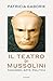 Il teatro di Mussolini by Patricia Gaborik