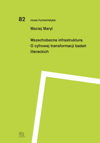 Wszechobecna infrastruktura. O cyfrowej transformacji badań literackich
