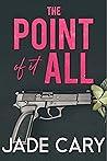 The Point Of It All by Jade Cary