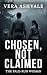 Chosen, Not Claimed by Vera Ashvale