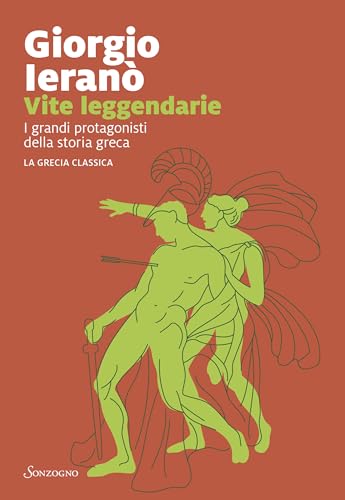 Vite leggendarie: I grandi protagonisti della storia greca. La Grecia classica (Italian Edition)