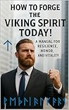 Forge the Viking Spirit Today!: A Manual for Resilience, Honor, and Vitality (Rucking: Walking to Fitness)