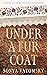 Under a Fur Coat by Sonya Vatomsky