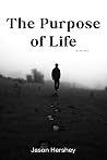 The Purpose of Life by Jason  Hershey
