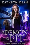 The Demon in the Pit: A Supernatural Crime Thriller (Arcanum Forensics Files Book 1)