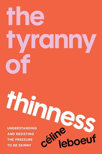 The Tyranny of Thinness: Understanding and Resisting the Pressure to Be Skinny (Kindle Edition)