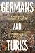 Germans and Turks: A Forgotten History of Europe