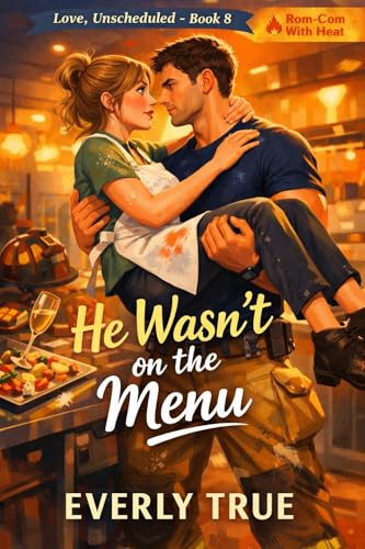 He Wasn’t on the Menu: Single Dad Firefighter Romantic Comedy (Love, Unscheduled Book 8)