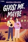 Ghost Me, Maybe