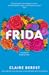 Frida: The award-winning novel about the colourful and captivating life of Frida Kahlo