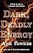 Dark, Deadly Energy (Dark Energy Saga, #1)