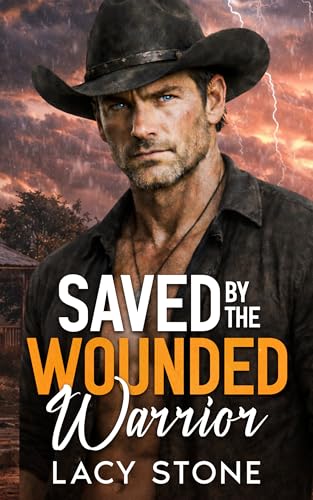 Saved by the Wounded Warrior: A Tale of Betrayal, Heartbreak, and Second Chances (Kindle Edition)