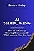 AI Shadowing: How AI Is Alr...