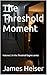 The Threshold Moment (The T...