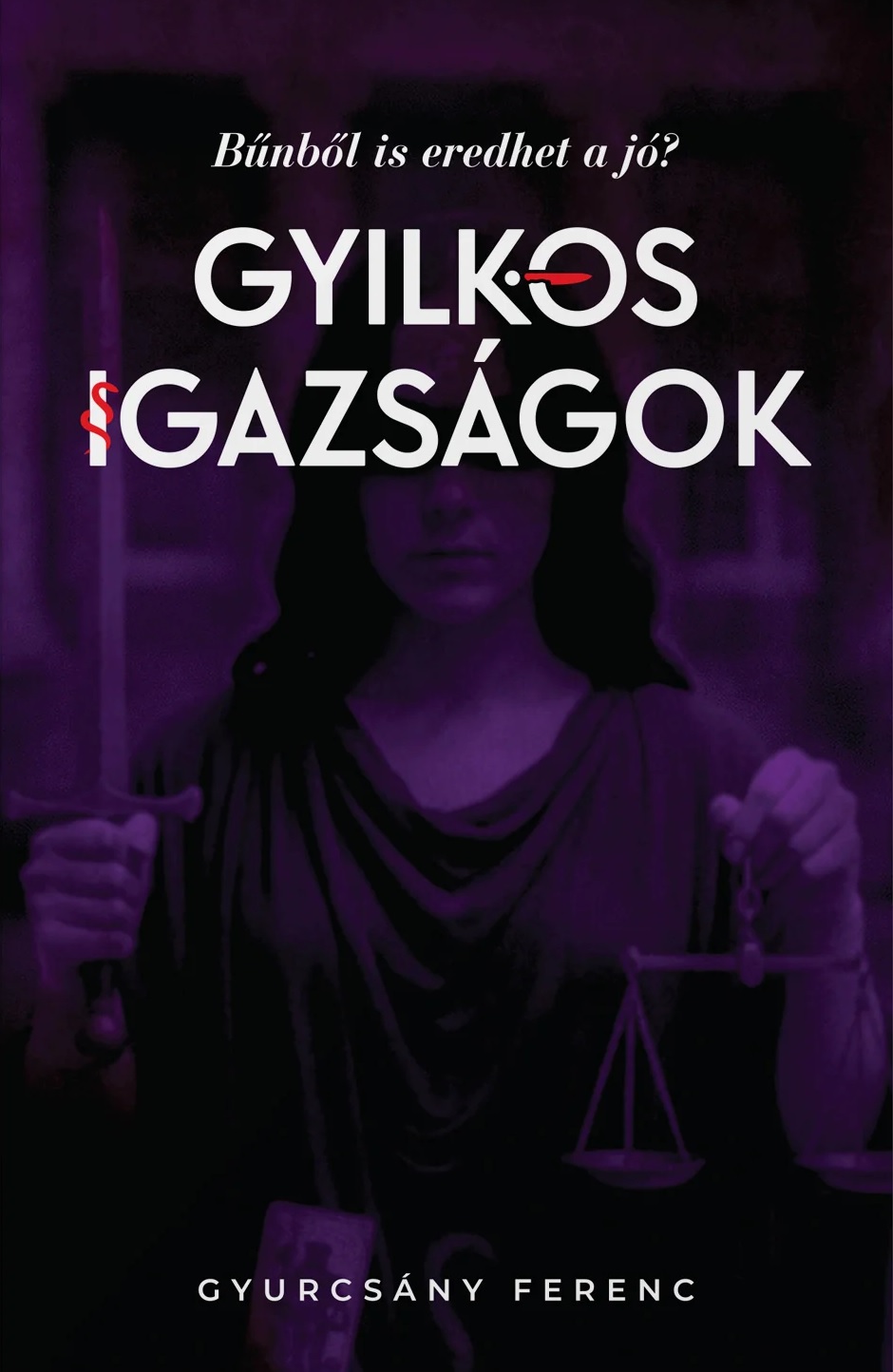 Gyilkos igazságok : bűnből is eredhet a jó?