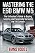Mastering the E60 BMW M5: T...