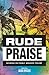 Rude Praise: Sermons on Poo...