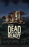 Dead but Not Ready Dead but Not Ready