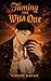 Taming the Wild One by Violet Raven Taming the Wild One by Violet Raven