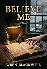 Believe Me: A Novel