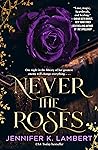 Never the Roses