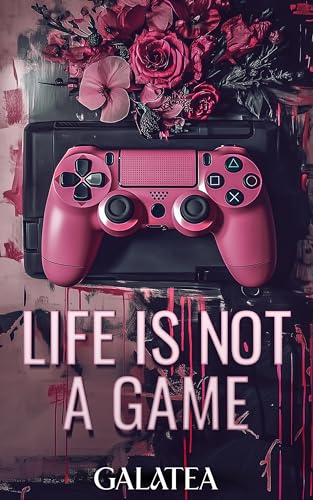 Life is Not a Game: The Fan-Favorite Galatea Coming-of-Age Sensation (Kindle Edition)