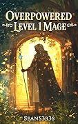Overpowered Level 1 Mage: OP MC Cozy Slice of Life Litrpg