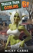 Trailer Park Goblins 6: A Humorous LitRPG Slice-of-Life Adventure