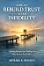 How to Rebuild Trust After Infidelity by Morris B. Benson