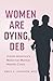 Women Are Dying, Deb by Emily E. Johnson Women Are Dying, Deb by Emily E. Johnson