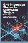 GRID INTEGRATION STUDIES FOR UTILITY SCALE STORAGE: Stability Impact Frequency Response and Fault Ride Through Behavior
