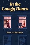 In the Lonely Hours by Elle Alexanda