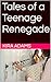 Tales of a Teenage Renegade