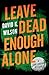 Leave Dead Enough Alone by David K.  Wilson