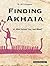 Finding Akhaia: or, Who Sacked Troy, and When? (Homeros World)