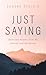 Just Saying by Eugene Stelzig