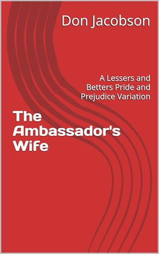 The Ambassador's Wife: A Lessers and Betters Pride and Prejudice Variation (Lessers and Betters: A Pride and Prejudice Variation Book 2)