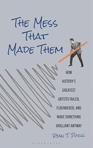 The Mess That Made Them by Ryan T. Pozzi