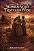 The Women Who Traveled West by Sarah Colleen